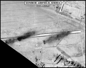 Две серии авиабомб точно поразили ВПП авиабазы ВВС СРЮ Сомбор. Помимо этого, удары ОВВС НАТО пришлись  на стоянки и зону рассредоточения самолетов авиабазы. Аэродром выведен из строя до конца конфликта. US Air Force